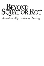 Beyond Squat or Rot: Anarchist Approaches to Housing