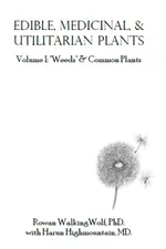 Edible, Medicinal, & Utilitarian Plants: Vol. 1