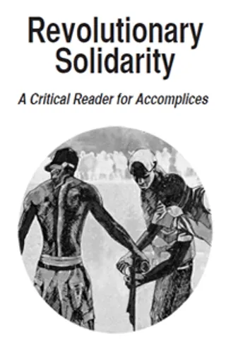 Revolutionary Solidarity: A Critical Reader for Accomplices
