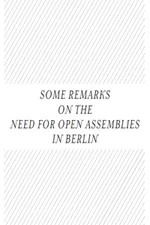 Some Remarks On The Need For Open Assemblies in Berlin