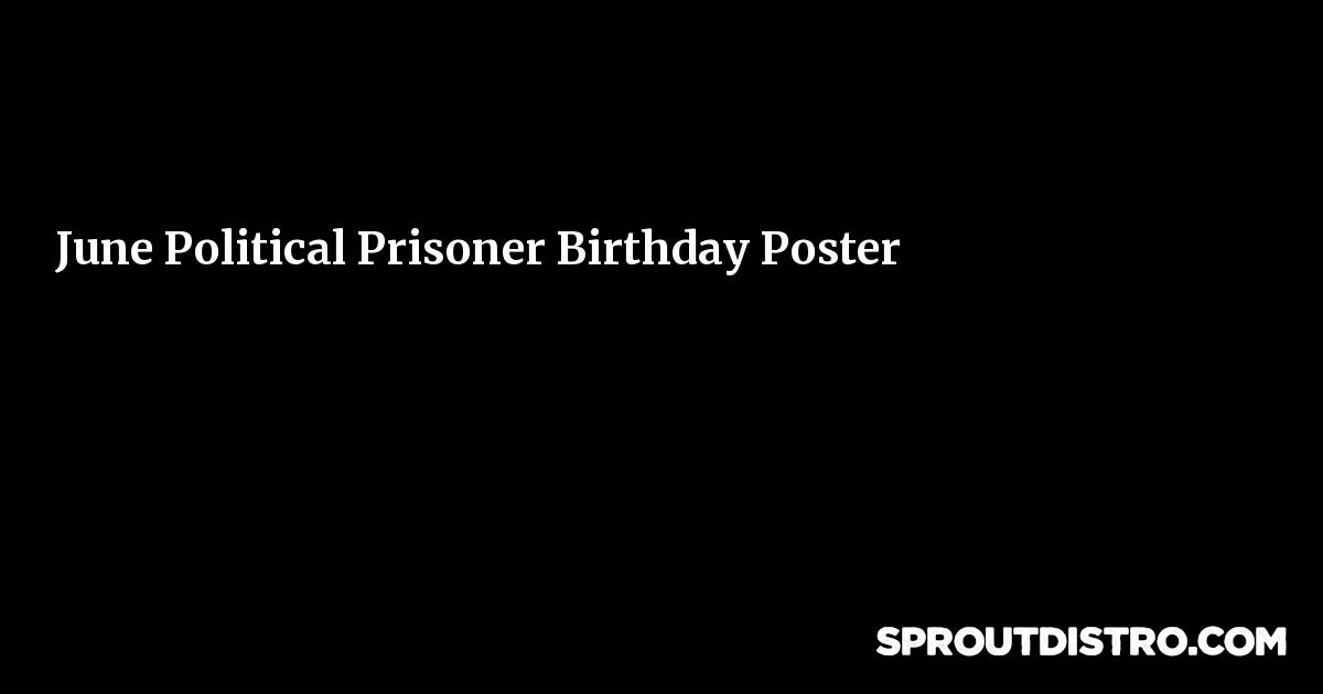 June Political Prisoner Birthday Poster Sprout Distro