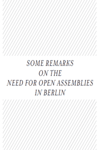 Some Remarks On The Need For Open Assemblies in Berlin