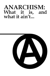 Anarchism: What It Is, What It Ain't