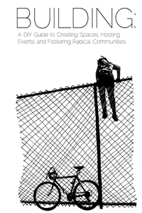 Building: A DIY Guide to Creating Spaces, Hosting Events and Fostering Radical Communities