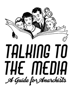 Talking to the Media: A Guide for Anarchists
