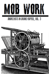Mob Work: Anarchists in Grand Rapids, Vol. 3