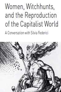 Women, Witchunts, and the Reproduction of the Capitalist World