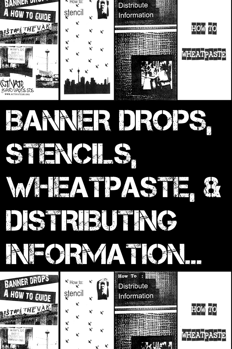 Banner Drops, Stencils, Wheatpaste, and Distributing Information