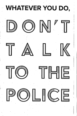 Whatever You Do, Don't Talk to the Police