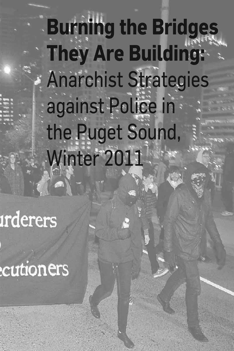 Burning the Bridges They Are Building: Anarchist Strategies against Police in the Puget Sound, Winter 2011