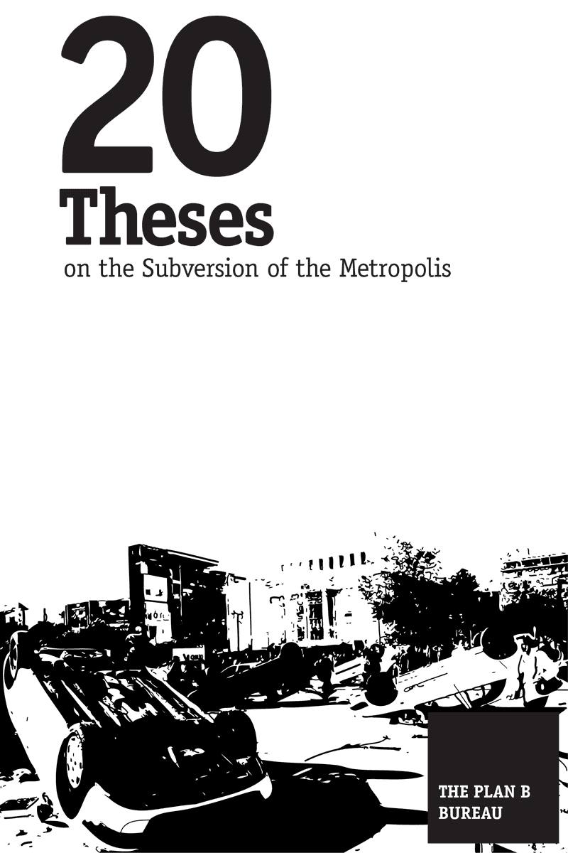 20 Theses on the Subversion of the Metropolis