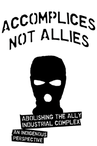 Accomplices Not Allies: Abolishing the Ally Industrial Complex