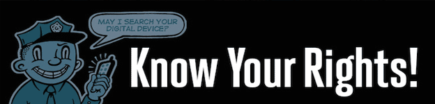 “Know Your Rights” When Dealing with Police & Electronic Devices